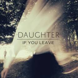 Daughter : If You Leave